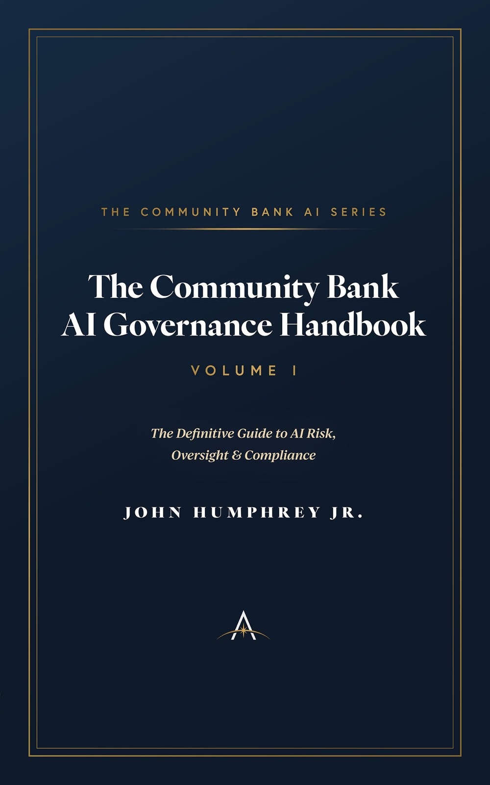 The Community Bank AI Governance Handbook, Volume I — by John Humphrey Jr.